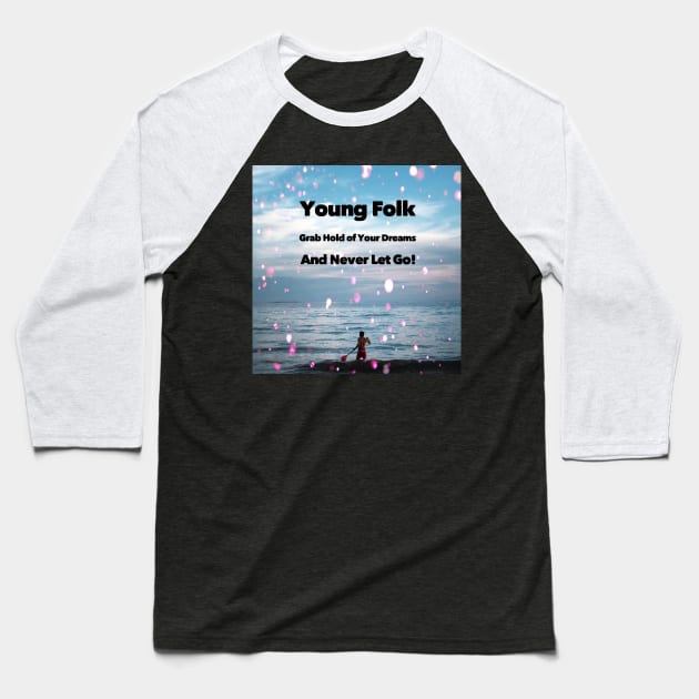 Young Folk grab hold of your dreams and never let go! Baseball T-Shirt by CasualCorner
